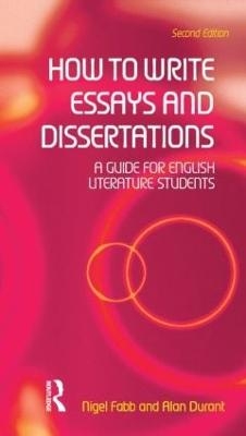 How to Write Essays and Dissertations - Alan Durant, Nigel Fabb