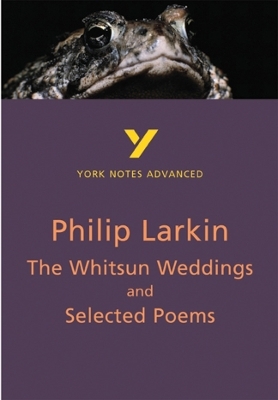 The Whitsun Weddings and Selected Poems: York Notes Advanced - everything you need to study and prepare for the 2025 and 2026 exams - Philip Larkin