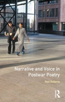 Narrative and Voice in Postwar Poetry - Neil Roberts