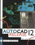 AutoCAD Release 12 for Students - A. Yarwood