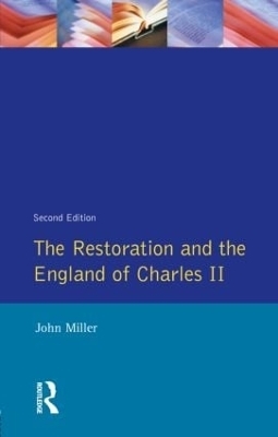 The Restoration and the England of Charles II - John Miller