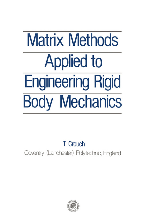 Matrix Methods Applied to Engineering Rigid Body Mechanics -  T. Crouch