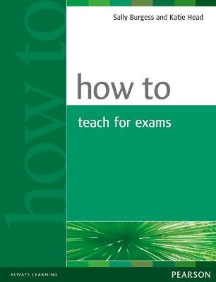 How to Teach Exams - Sally Burgess, Katie Head