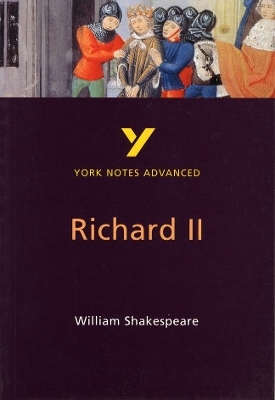 Richard II: York Notes Advanced everything you need to catch up, study and prepare for and 2023 and 2024 exams and assessments - N Keeble