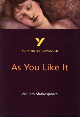 As You Like It: York Notes Advanced everything you need to catch up, study and prepare for and 2023 and 2024 exams and assessments - William Shakespeare, Robin Sowerby