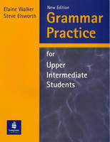 Grammar Practice for Upper Intermediate Students Without Key New Edition - Elaine Walker, Steve Elsworth