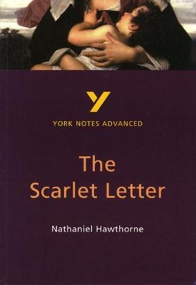 The Scarlet Letter: York Notes Advanced - everything you need to study and prepare for the 2025 and 2026 exams - Julian Cowley