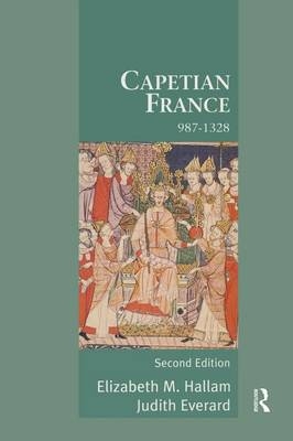 Capetian France 987-1328 - Elizabeth Hallam, Judith Everard