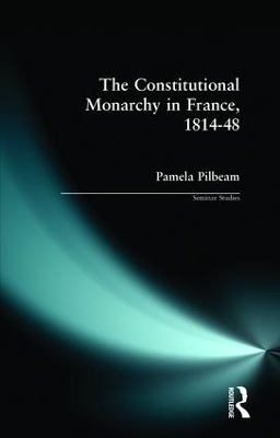 The Constitutional Monarchy in France, 1814-48 - Pamela M. Pilbeam