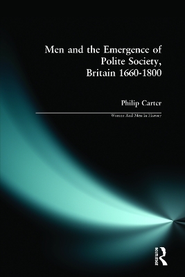 Men and the Emergence of Polite Society, Britain 1660-1800 - Philip Carter