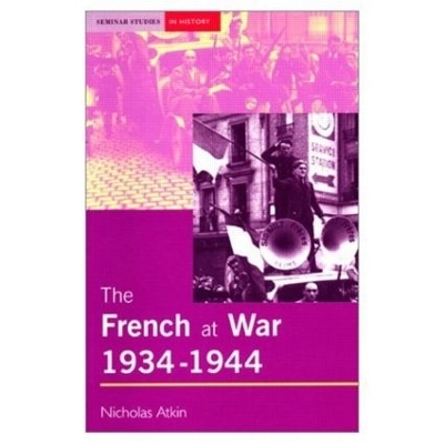 The French at War, 1934-1944 - Nicholas Atkin
