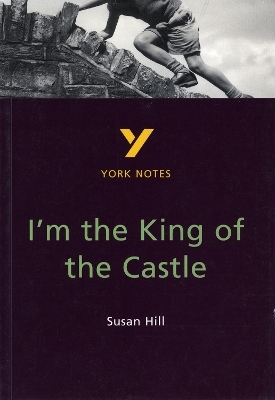 I'm the King of the Castle: York Notes for GCSE - Caroline Woolfe