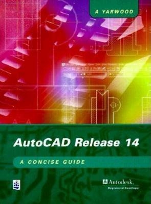 AutoCAD Release 14: A Concise Guide - Alf Yarwood