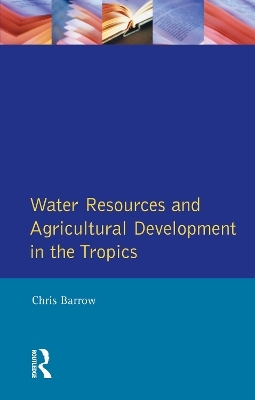 Water Resources and Agricultural Development in the Tropics - Chris Barrow