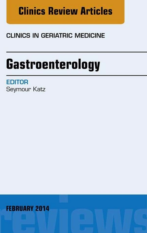 Gastroenterology, An Issue of Clinics in Geriatric Medicine -  Seymour Katz