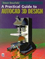 A Practical Guide to AutoCAD 3D Design - Trevor Bousfield