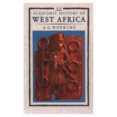 An Economic History of West Africa - A.G. Hopkins