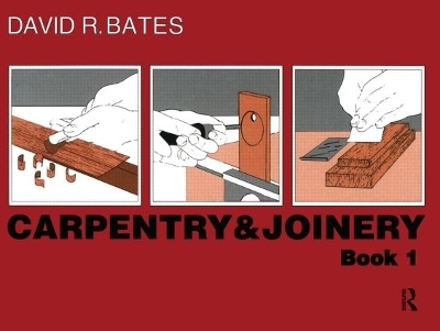 Carpentry and Joinery Book 1 - D.R. Bates