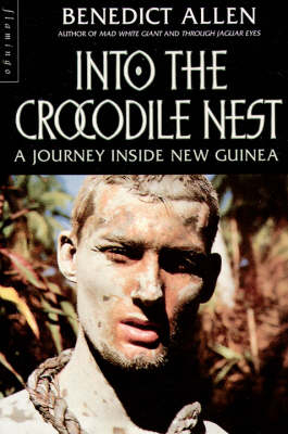 Into the Crocodile Nest - Benedict Allen