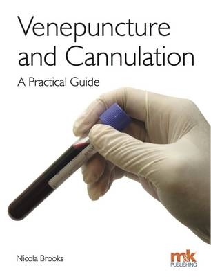 Venepuncture & Cannulation: A Practical Guide - Nicola Brooks