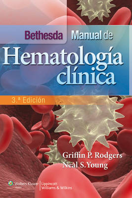 Bethesda. Manual de hematología clínica - Griffin P. Rodgers, Neal S. Young