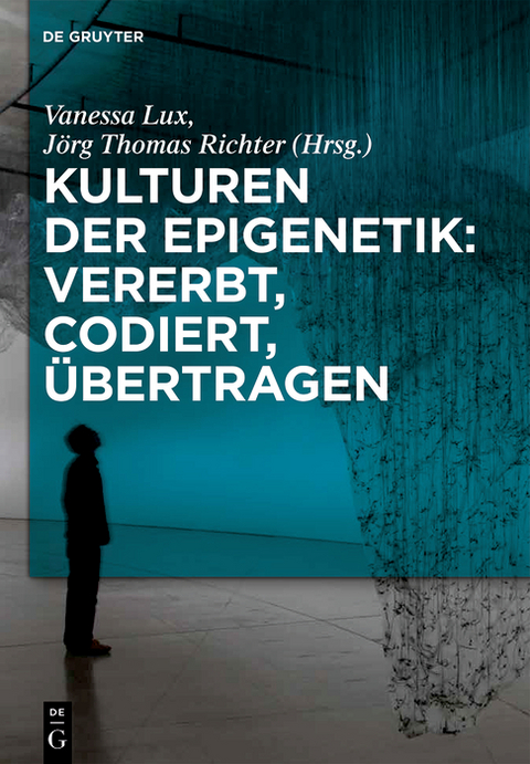 Kulturen der Epigenetik: Vererbt, codiert, übertragen - 