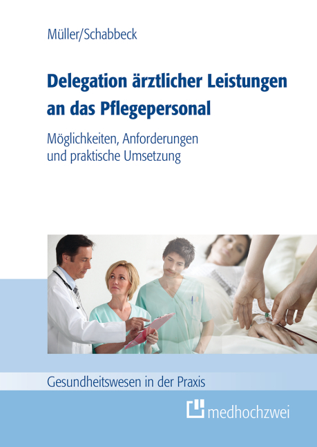 Delegation ärztlicher Leistungen an das Pflegepersonal - Thorsten Müller, Jan P. Schabbeck