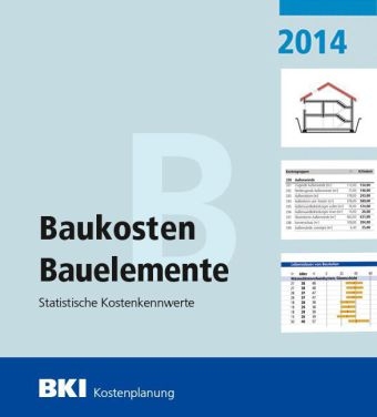 BKI Baukosten 2014 Teil 2: Statistische Kostenkennwerte für Bauelemente