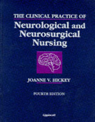 The Clinical Practice of Neurological and Neurosurgical Nursing - Joanne V. Hickey