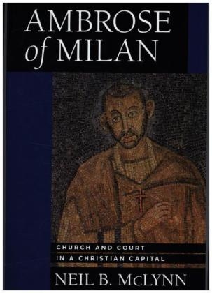 Ambrose of Milan - Neil B. McLynn