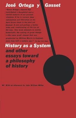 History as a System, and Other Essays Toward a Philosophy of History - José Ortega y Gasset