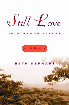 Still Love in Strange Places: A Memoir - Beth Kephart