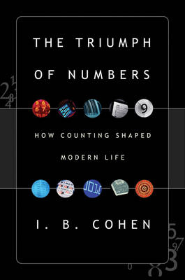 The Triumph of Numbers: How Counting Shaped Modern Life - I. Bernard Cohen
