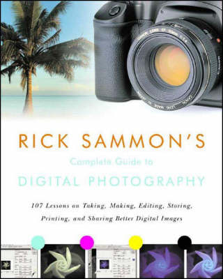Rick Sammon's Complete Guide to Digital Photography - Rick Sammon