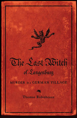 The Last Witch of Langenburg - Thomas Robisheaux