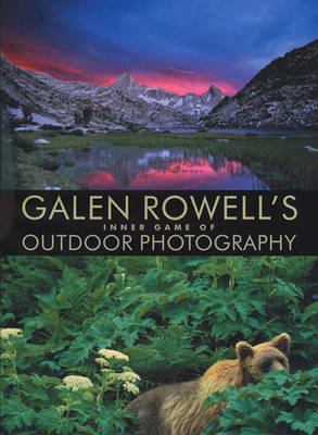 Galen Rowell's Inner Game of Outdoor Photography - Galen Rowell