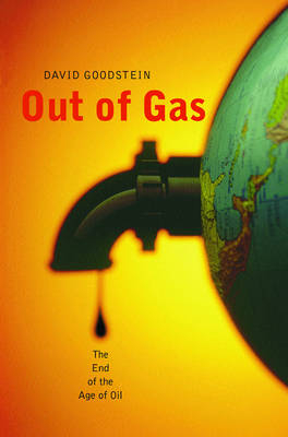 Out of Gas: The End of the Age of Oil - David Goodstein