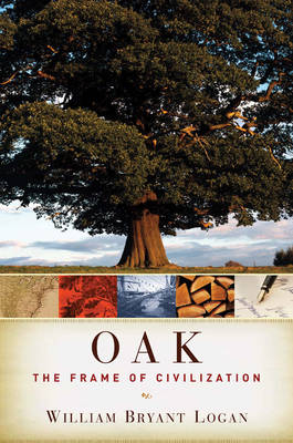 Oak: The Frame of Civilization - William Bryant Logan