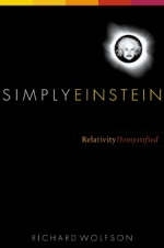 Simply Einstein: Relativity Demystified - Richard Wolfson