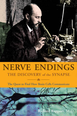 Nerve Endings: The Discovery of the Synapse - Richard Rapport