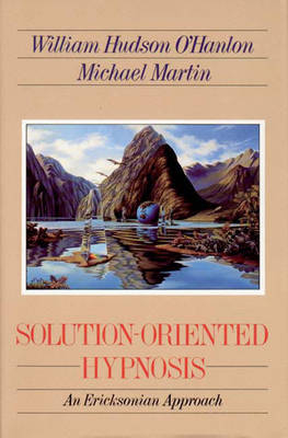 Solution-Oriented Hypnosis - Bill O'Hanlon, Michael Martin