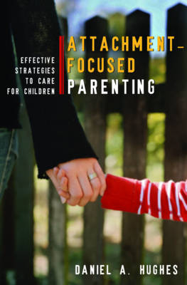 Attachment-Focused Parenting - Daniel A. Hughes