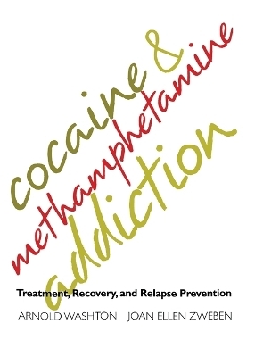 Cocaine and Methamphetamine Addiction - Arnold Washton, Joan Ellen Zweben