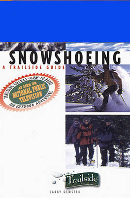 A Trailside Guide: Snowshoeing - Larry Olmsted