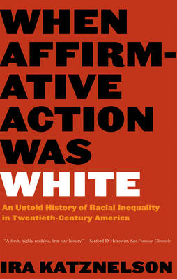 When Affirmative Action Was White - Ira Katznelson