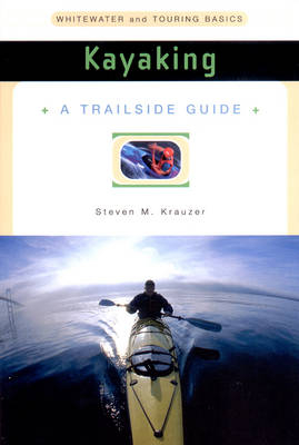 A Trailside Guide: Kayaking - Steven M. Krauzer