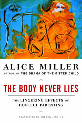 The Body Never Lies - Alice Miller