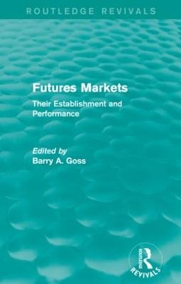 Futures Markets (Routledge Revivals) - Barry Goss