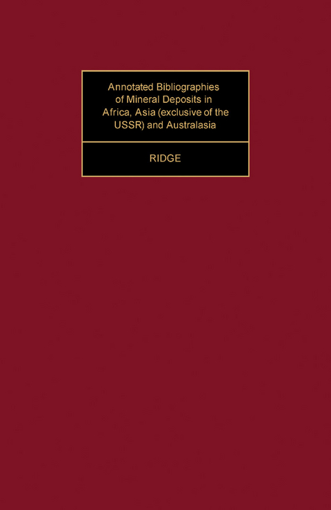 Annotated Bibliographies of Mineral Deposits in Africa, Asia (Exclusive of the USSR) and Australasia -  John Drew Ridge