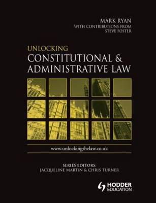 Unlocking Constitutional and Administrative Law - Mark Ryan, Steve Foster